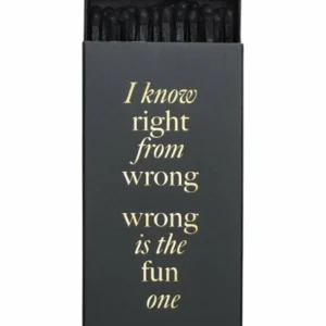 Fyrstikker: "I know right from the WRONG, WRONG is the fun one" - Svart, Gull