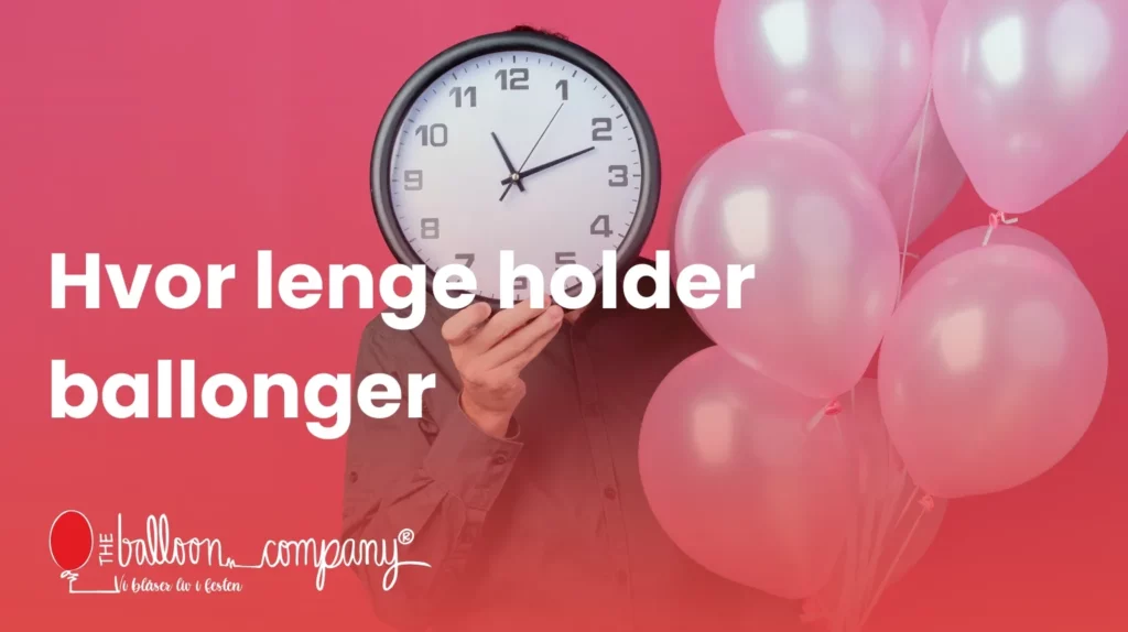 Hvor lenge holder ballonger