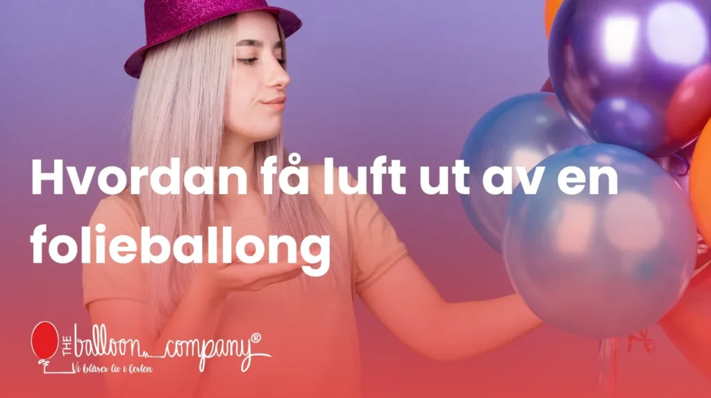 Hvordan få ut luft av en folieballong