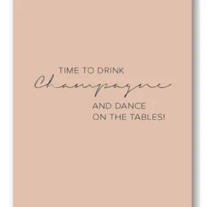 Kort: "Time to drink champagne and dance on the tables" - 10 x 15cm